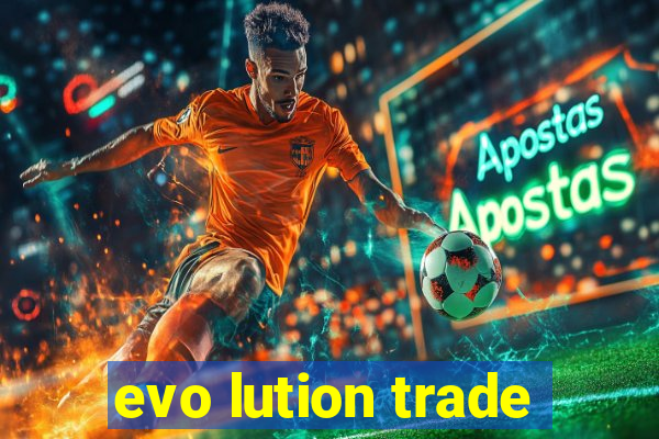 evo lution trade